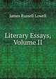 Literary Essays, Volume II, Lowell, James Russell, 1819-1891 