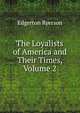 The Loyalists of America and Their Times, Volume 2, Edgerton Ryerson 