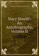 Mary Howitt: An Autobiography, Volume II, Margaret Howitt Mary Botham Howitt 