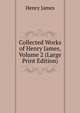 Collected Works of Henry James, Volume 2 (Large Print Edition), Henry James 