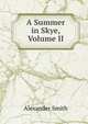 A Summer in Skye, Volume II, Smith, Alexander 