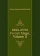 Idols of the French Stage, Volume II, Henry Sutherland Edwards 