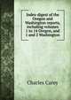 Index-digest of the Oregon and Washington reports, including volumes 1 to 14 Oregon, and 1 and 2 Washington, Charles Carey 