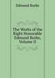 The Works of the Right Honorable Edmund Burke, Volume II, Burke Edmund 