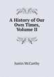 A History of Our Own Times, Volume II, Justin McCarthy 