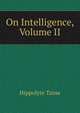 On Intelligence, Volume II, Taine Hippolyte 