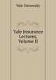Yale Insurance Lectures, Volume II, Yale University 
