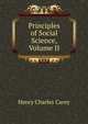 Principles of Social Science, Volume II, Carey Henry Charles 