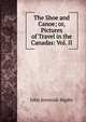 The Shoe and Canoe; or, Pictures of Travel in the Canadas: Vol. II, John Jeremiah Bigsby 