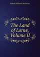 The Land of Lorne, Volume II, Buchanan Robert Williams 