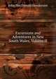 Excursions and Adventures in New South Wales, Volume II, John MacDonald Henderson 