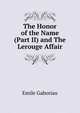 The Honor of the Name (Part II) and The Lerouge Affair, Gaboriau Emile 