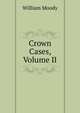 Crown Cases, Volume II, William Moody 