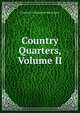 Country Quarters, Volume II, Countess of Marguerite Blessington 