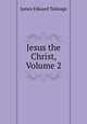 Jesus the Christ, Volume 2, James Edward Talmage 