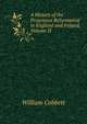 A History of the Protestant Reformation in England and Ireland, Volume II, Cobbett William 