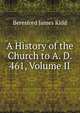 A History of the Church to A. D. 461, Volume II, Beresford James Kidd 