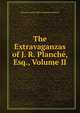 The Extravaganzas of J. R. Planche, Esq., Volume II, Thomas Francis Dillon Robinson Planche 