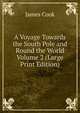 A Voyage Towards the South Pole and Round the World Volume 2 (Large Print Edition), James Cook 
