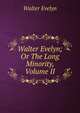 Walter Evelyn; Or The Long Minority, Volume II, Walter Evelyn 