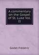 A commentary on the Gospel of St. Luke Vol. II, Godet Frederic 