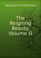 The Reigning Beauty, Volume II, Georgiana Chatterton 