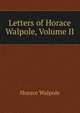 Letters of Horace Walpole, Volume II, Walpole, Horace, 1717-1797 