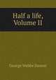 Half a life, Volume II, George Webbe Dasent 