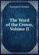 The Ward of the Crown, Volume II, Hannah D. Burdon 