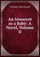 An Innocent as a Baby: A Novel, Volume II, Russell William Clark 