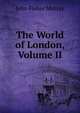 The World of London, Volume II, John Fisher Murray 
