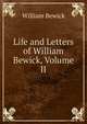 Life and Letters of William Bewick, Volume II, William Bewick 