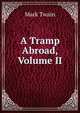 A Tramp Abroad, Volume II, Twain, Mark, 1835-1910 