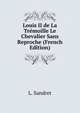 Louis II de La Tremoille Le Chevalier Sans Reproche (French Edition), L. Sandret 