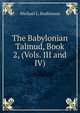 The Babylonian Talmud, Book 2, (Vols. III and IV), Rodkinson, Michael Levi, 1845-1904 