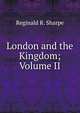London and the Kingdom; Volume II, Reginald R. Sharpe 