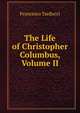 The Life of Christopher Columbus, Volume II, Francesco Tarducci 