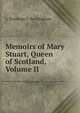 Memoirs of Mary Stuart, Queen of Scotland, Volume II, L. Stanhope F. Buckingham 
