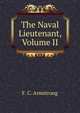 The Naval Lieutenant, Volume II, F. C. Armstrong 