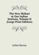 The New Shikari at Our Indian Stations, Volume II (Large Print Edition), Julius Barras 