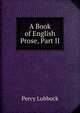 A Book of English Prose, Part II, Lubbock, Percy, 1879- 
