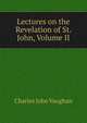 Lectures on the Revelation of St. John, Volume II, Charles John Vaughan 