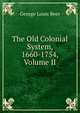 The Old Colonial System, 1660-1754, Volume II, George Louis Beer 