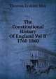 The Constitutional History Of England Vol II 1760 1860, Thomas Erskine May 