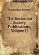 The Bostonian Society Publications, Volume II, Bostonian Society 