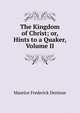 The Kingdom of Christ; or, Hints to a Quaker, Volume II, Maurice Frederick Denison 