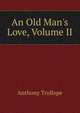 An Old Man's Love, Volume II, Trollope, Anthony, 1815-1882 