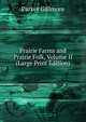 Prairie Farms and Prairie Folk, Volume II (Large Print Edition), Gillmore Parker 