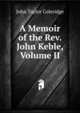 A Memoir of the Rev. John Keble, Volume II, John Taylor Coleridge 