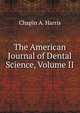 The American Journal of Dental Science, Volume II, Chapin A. Harris 